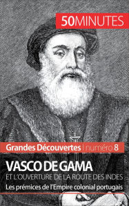 Title: Vasco de Gama et l'ouverture de la route des Indes: Les prémices de l'Empire colonial portugais, Author: Thomas Melchers