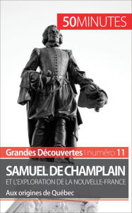 Title: Samuel de Champlain et l'exploration de la Nouvelle-France (Grandes découvertes): Aux origines de Québec, Author: Aurélie Detavernier