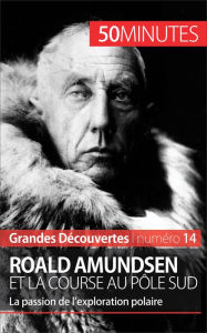 Title: Roald Amundsen et la course au pôle Sud: La passion de l'exploration polaire, Author: Mélanie Mettra