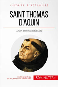 Title: Saint Thomas d'Aquin: L'union de la raison et de la foi, Author: Mélanie Mettra