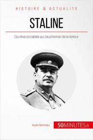 Title: Staline, l'homme d'acier: Du rêve socialiste au cauchemar de la terreur, Author: Aude Perrineau