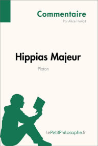 Title: Hippias Majeur de Platon (Commentaire): Comprendre la philosophie avec lePetitPhilosophe.fr, Author: Alice Horlait