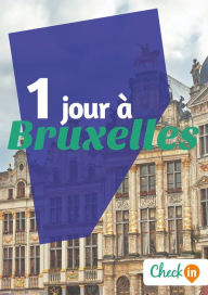 Title: 1 jour à Bruxelles: Des cartes, des bons plans et les itinéraires indispensables, Author: Christophe Piron