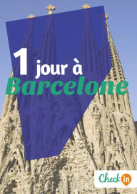 Title: 1 jour à Barcelone: Des cartes, des bons plans et les itinéraires indispensables, Author: Géraldine Rigot