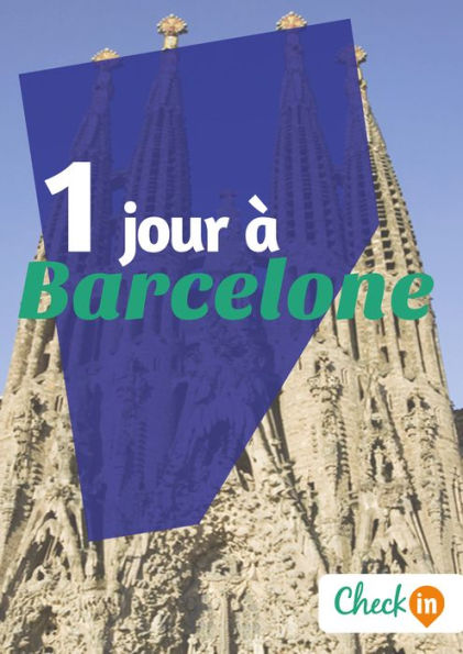 1 jour à Barcelone: Des cartes, des bons plans et les itinéraires indispensables