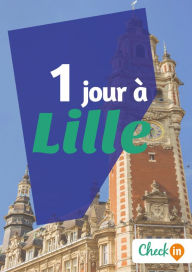 Title: 1 jour à Lille: Des cartes, des bons plans et les itinéraires indispensables, Author: François Héliodore