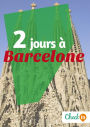 2 jours à Barcelone: Des cartes, des bons plans et les itinéraires indispensables