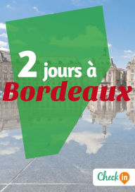 Title: 2 jours à Bordeaux: Des cartes, des bons plans et les itinéraires indispensables, Author: Eugénie Baccot