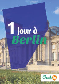 Title: 1 jour à Berlin: Un guide touristique avec des cartes, des bons plans et les itinéraires indispensables, Author: Léa Lescure