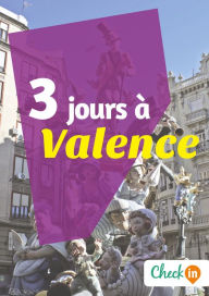 Title: 3 jours à Valence: Un guide touristique avec des cartes, des bons plans et les itinéraires indispensables, Author: Amélie Gervois