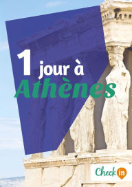 Title: 1 jour à Athènes: Un guide touristique avec des cartes, des bons plans et les itinéraires indispensables, Author: Nelly Collet