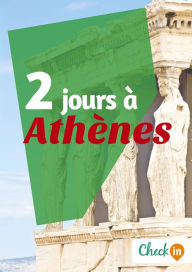 Title: 2 jours à Athènes: Un guide touristique avec des cartes, des bons plans et les itinéraires indispensables, Author: Nelly Collet