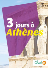 Title: 3 jours à Athènes: Un guide touristique avec des cartes, des bons plans et les itinéraires indispensables, Author: Nelly Collet