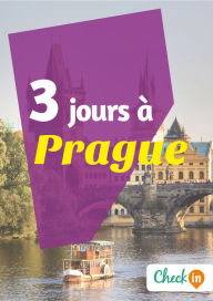 Title: 3 jours à Prague: Un guide touristique avec des cartes, des bons plans et les itinéraires indispensables, Author: Florence Gindre
