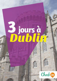 Title: 3 jours à Dublin: Un guide touristique avec des cartes, des bons plans et les itinéraires indispensables, Author: Manon Liduena
