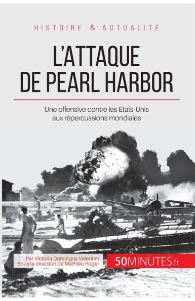 L'attaque de Pearl Harbor: Une offensive contre les États-Unis aux répercussions mondiales