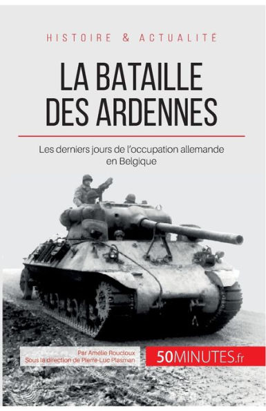 La bataille des Ardennes: Les derniers jours de l'occupation allemande en Belgique