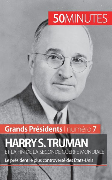Harry S. Truman et la fin de Seconde Guerre mondiale: le président plus controversé des États-Unis
