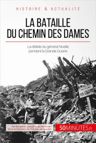Title: La bataille du Chemin des Dames: La défaite du général Nivelle pendant la Grande Guerre, Author: Benjamin Janssens de Bisthoven
