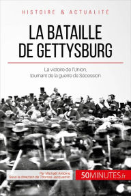 Title: La bataille de Gettysburg: La victoire de l'Union, tournant de la guerre de Sécession, Author: Michaël Antoine