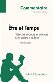 Title: Être et Temps de Heidegger - Nécessité, structure et primauté de la question de l'être (Commentaire): Comprendre la philosophie avec lePetitPhilosophe.fr, Author: Patrick Olivero