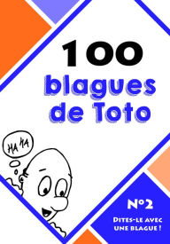 Title: 100 blagues de Toto: Dites-le avec une blague ! - Tome 2, Author: Dites-le avec une blague !