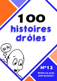 Title: 100 histoires drôles, Author: Dites-le avec une blague !