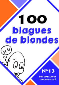 Title: 100 blagues de blondes, Author: Dites-le avec une blague !