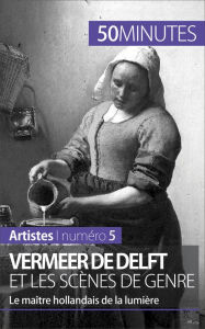 Title: Vermeer de Delft et les scènes de genre: Le maître hollandais de la lumière, Author: Marion Hallet