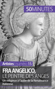 Title: Fra Angelico, le peintre des anges: Un religieux à l'aube de la Renaissance italienne, Author: Caroline Blondeau-Morizot