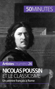 Title: Nicolas Poussin et le classicisme: Un peintre Français à Rome, Author: Mathieu Guitonneau