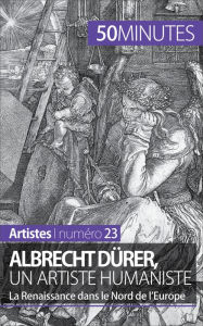 Title: Albrecht Dürer, un artiste humaniste: La Renaissance dans le Nord de l'Europe, Author: Céline Muller