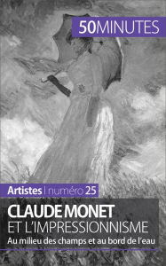 Title: Claude Monet et l'impressionnisme: Au milieu des champs et au bord de l'eau, Author: Marion Hallet