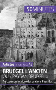 Title: Bruegel l'Ancien ou « paysan Bruegel »: Au cour du folklore des anciens Pays-Bas, Author: Delphine Gervais de Lafond