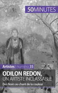 Title: Odilon Redon, un artiste inclassable: Des Noirs au chant de la couleur, Author: Coline Franceschetto