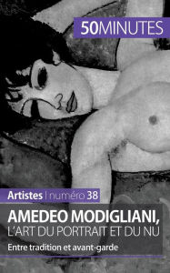 Title: Amedeo Modigliani, l'art du portrait et du nu: Entre tradition et avant-garde, Author: 50minutes