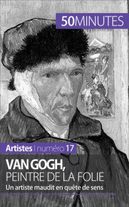 Title: Van Gogh, peintre de la folie: Un artiste maudit en quête de sens, Author: Eliane Reynold de Seresin