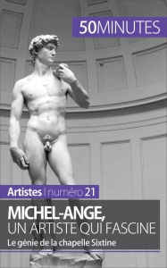 Title: Michel-Ange, un artiste qui fascine: Le génie de la chapelle Sixtine, Author: Delphine Gervais de Lafond