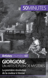 Title: Giorgione, un artiste plein de mystères: La première révolution de la couleur à Venise, Author: Céline Muller