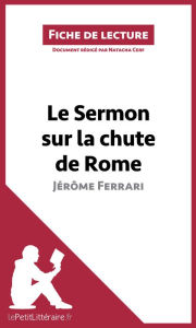 Title: Le Sermon sur la chute de Rome de Jérôme Ferrari (Fiche de lecture): Analyse complète et résumé détaillé de l'oeuvre, Author: lePetitLitteraire