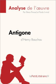 Title: Antigone d'Henry Bauchau (Analyse de l'oeuvre): Analyse complète et résumé détaillé de l'oeuvre, Author: lePetitLitteraire