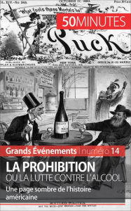 Title: La Prohibition ou la lutte contre l'alcool: Une page sombre de l'histoire américaine, Author: Quentin Convard