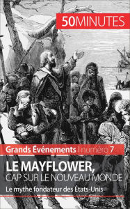Title: Le Mayflower, cap sur le Nouveau Monde: Le mythe fondateur des États-Unis, Author: Marine Libert