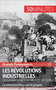 Title: Les révolutions industrielles ou la naissance du monde moderne: La métamorphose par le progrès, Author: Jérémy Rocteur