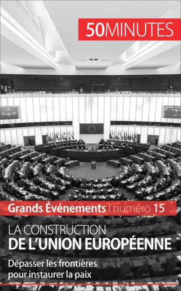 La construction de l'Union européenne: Dépasser les frontières pour instaurer la paix