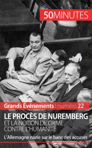 Title: Le procès de Nuremberg et la notion de crime contre l'humanité: L'Allemagne nazie sur le banc des accusés, Author: Quentin Convard