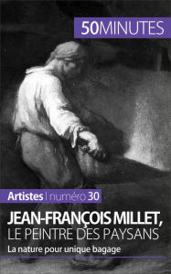 Title: Jean-François Millet, le peintre des paysans: La nature pour unique bagage, Author: Eliane Reynold de Seresin