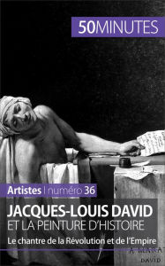 Title: Jacques-Louis David et la peinture d'histoire: Le chantre de la Révolution et de l'Empire, Author: Eliane Reynold de Seresin