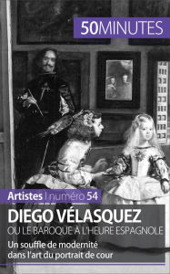 Title: Diego Vélasquez ou le baroque à l'heure espagnole: Un souffle de modernité dans l'art du portrait de cour, Author: Delphine Gervais de Lafond