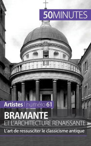 Title: Bramante et l'architecture renaissante: L'art de ressusciter le classicisme antique, Author: 50minutes
